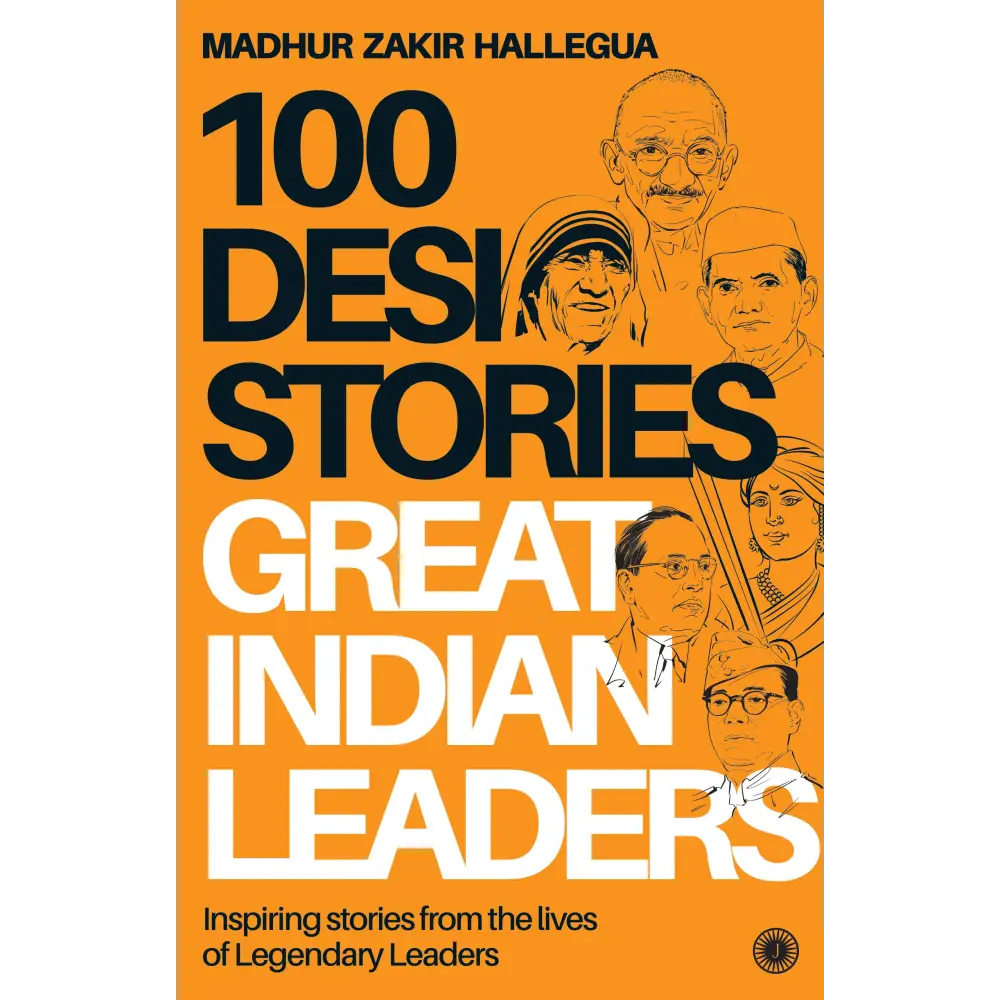 100 Desi Stories: Great Indian Leaders: Inspiring stories from the lives of Legendary Leaders