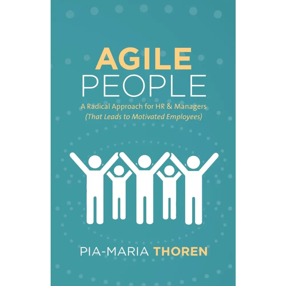 Agile People: A Radical Approach for HR & Managers (That Leads to Motivated Employees) - BOOKZONE