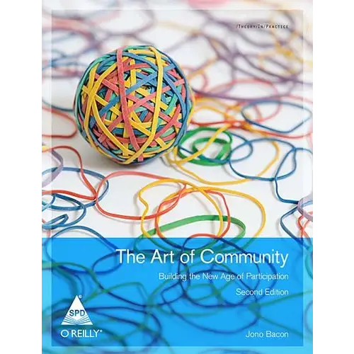 Art of Community: Building the New Age of Participation 2nd Edition