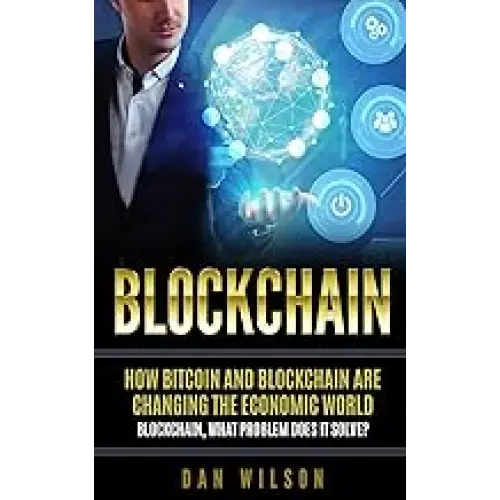Blockchain: How Bitcoin And Blockchain Are Changing The Economic World. Blockchain What Problem Does It Solve?