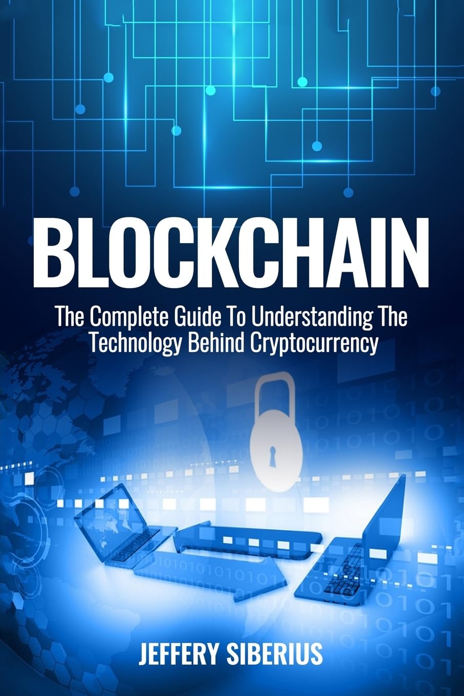 Blockchain: The Complete Guide To Understanding The Technology Behind Cryptocurrency - BOOKZONE