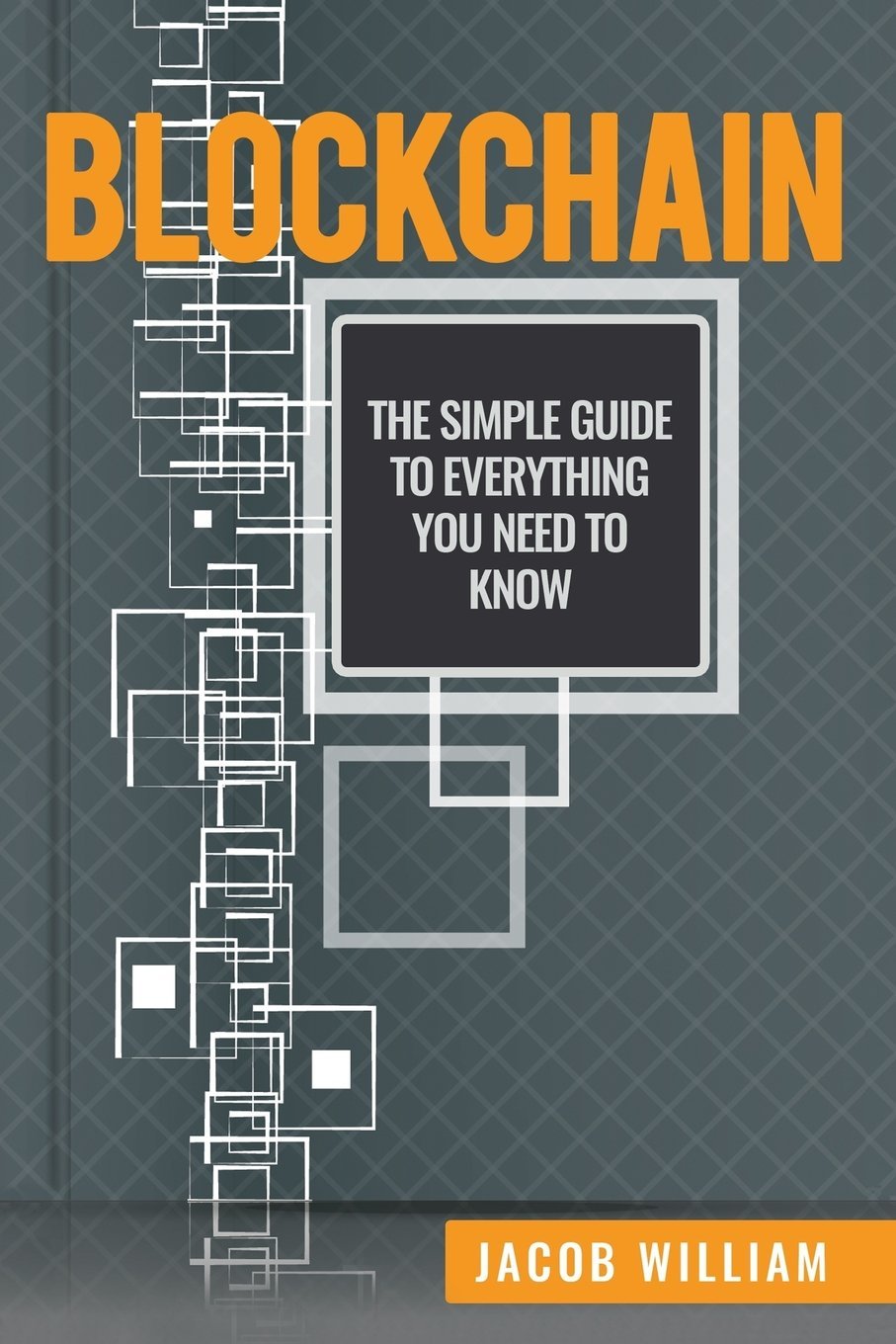Blockchain: The Simple Guide To Everything You Need To Know - BOOKZONE