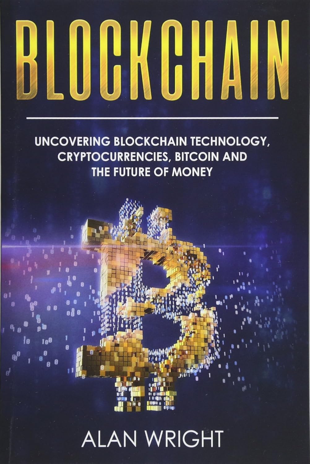 Blockchain: Uncovering Blockchain Technology Cryptocurrencies Bitcoin and the Future of Money (Paperback)