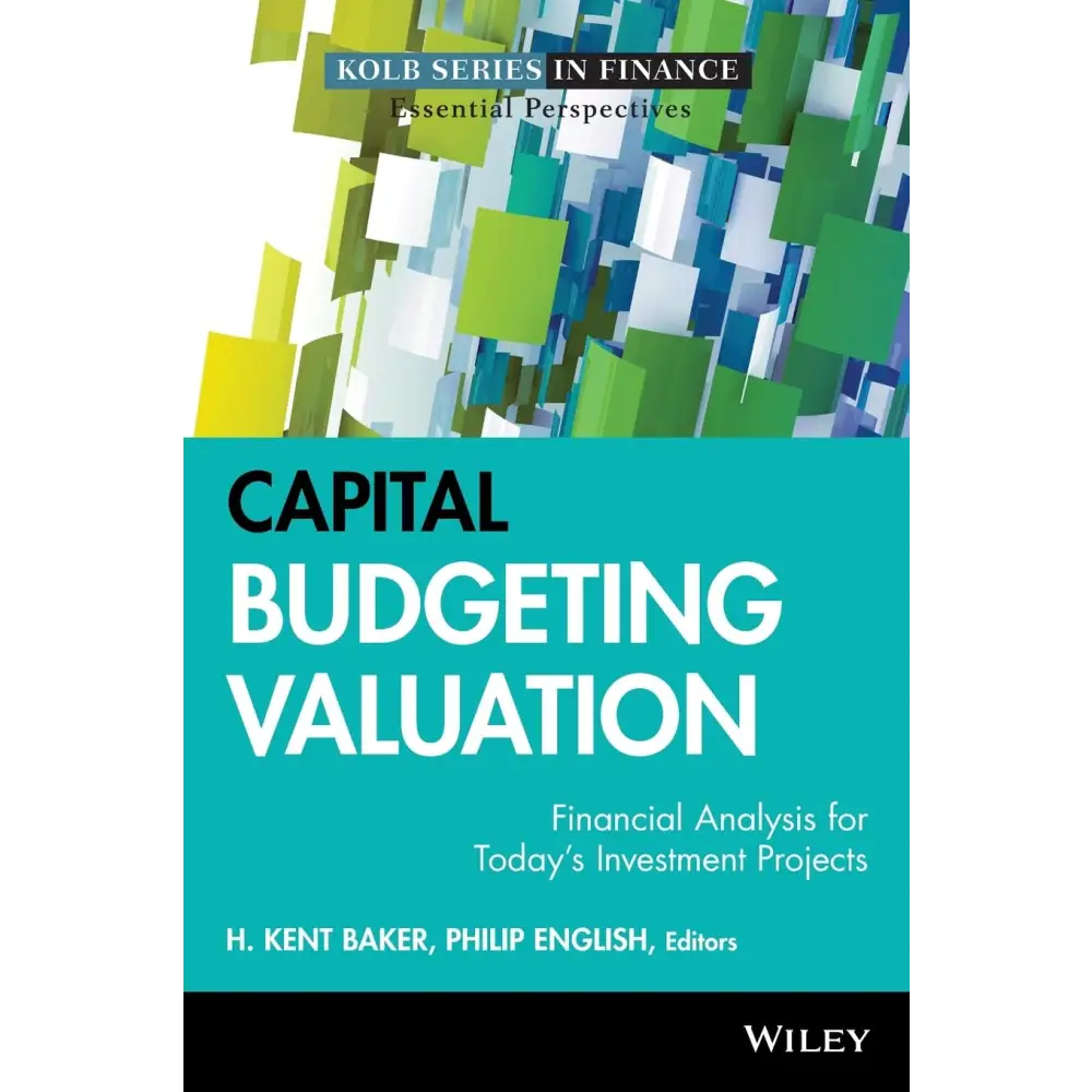 Capital Budgeting Valuation: Financial Analysis For Today’s Investment Projects