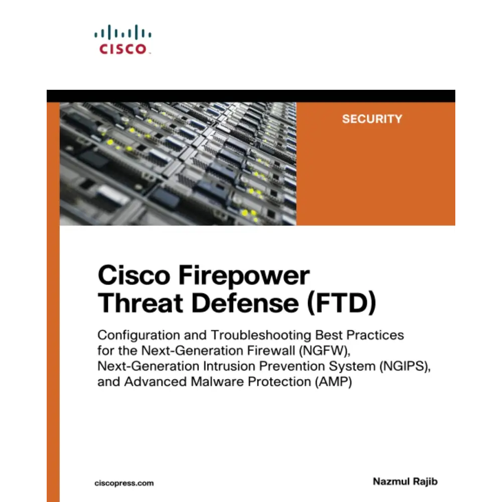 Cisco Firepower Threat Defense (FTD): Configuration and Troubleshooting Best Practices for the Next-Generation Firewall