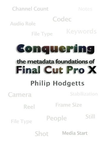 Conquering the Metadata Foundations of Final Cut Pro X - BOOKZONE