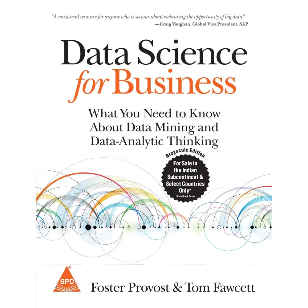 Data Science for Business: What you need to know about data mining and data-analytic thinking