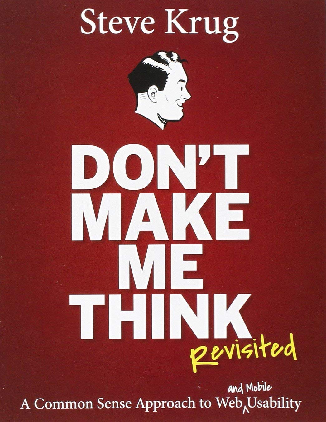 Don’t Make Me Think Revisited: A Common Sense Approach to Web Usability (3rd Edition)