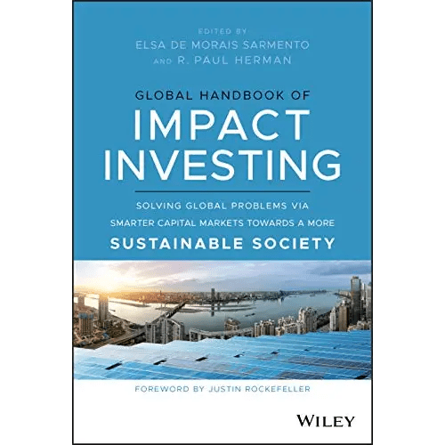 Global Handbook Of Impact Investing: Solving Global Problems Via Smarter Capital Markets Towards A More Sustainable Society - BOOKZONE
