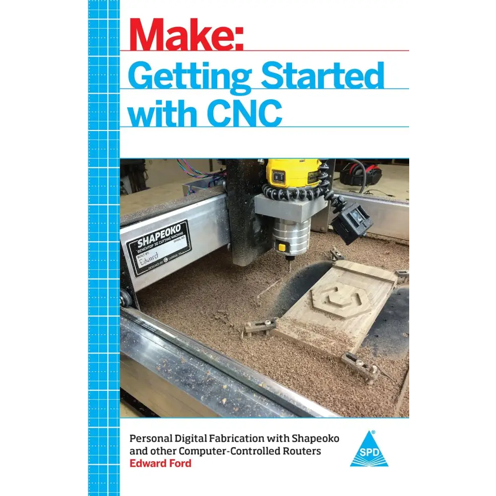 Make: Getting Started with CNC - Personal Digital Fabrication with Shapeoko and Other Computer-Controlled Routers
