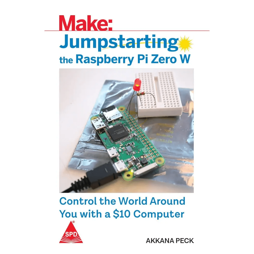 Make: Jumpstarting The Raspberry Pi Zero W - Control The World Around You With A $10 Computer - BOOKZONE