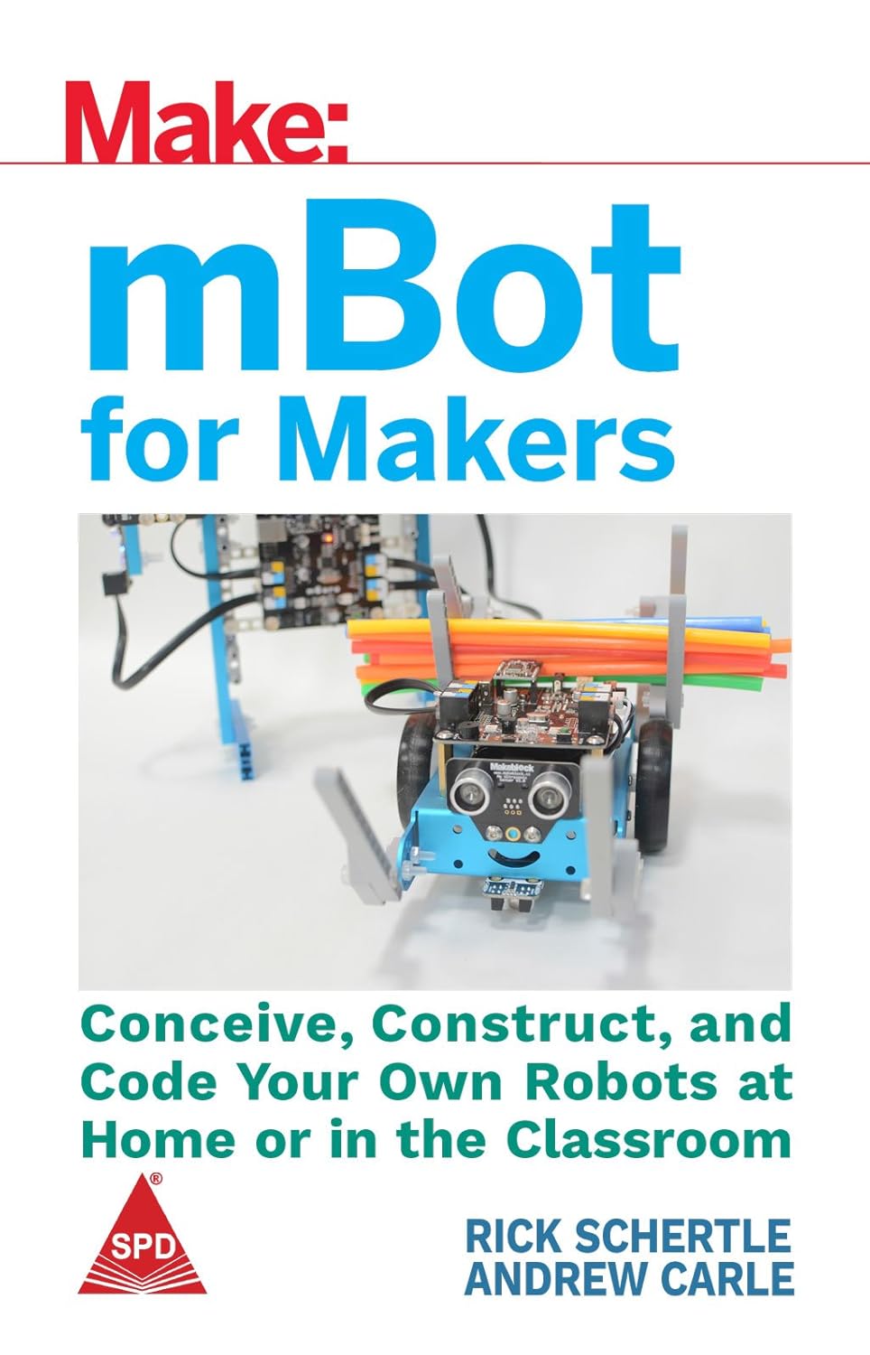 Make: MBot For Makers: Conceive, Construct, And Code Your Own Robots At Home Or In The Classroom - BOOKZONE