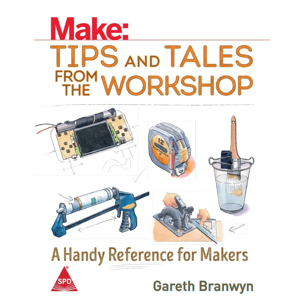 Make: Tips and Tales from the Workshop - A Handy Reference for Makers - BOOKZONE