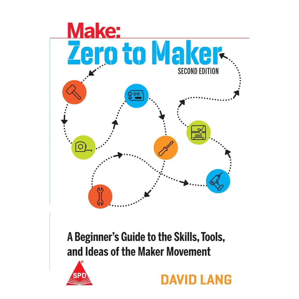 Make: Zero To Maker - A Beginner's Guide To The Skills, Tools, And Ideas Of The Maker Movement, 2nd Edition - BOOKZONE