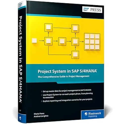 PROJECT SYSTEM IN SAP S/4HANA: THE COMPREHENSIVE GUIDE TO PROJECT MANAGEMENT (HB)