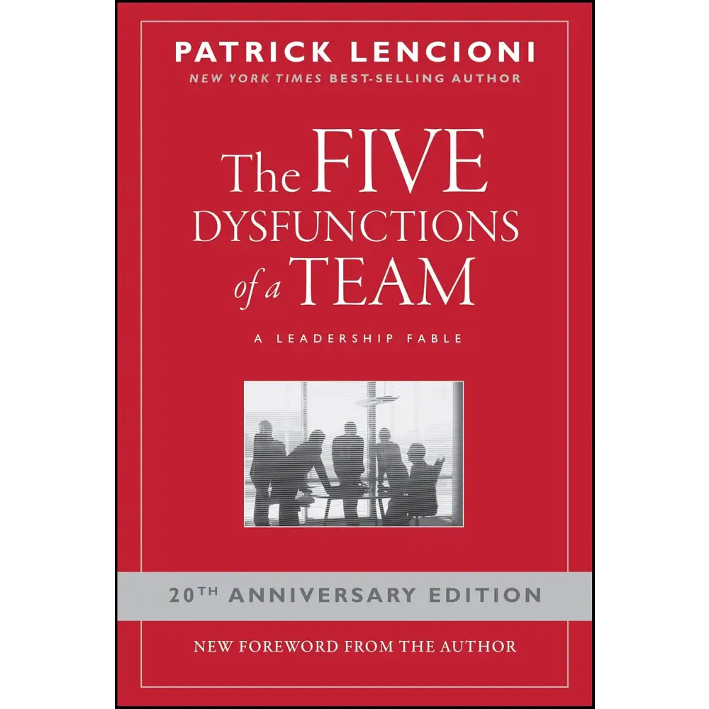 The Five Dysfunctions Of A Team: A Leadership Fable