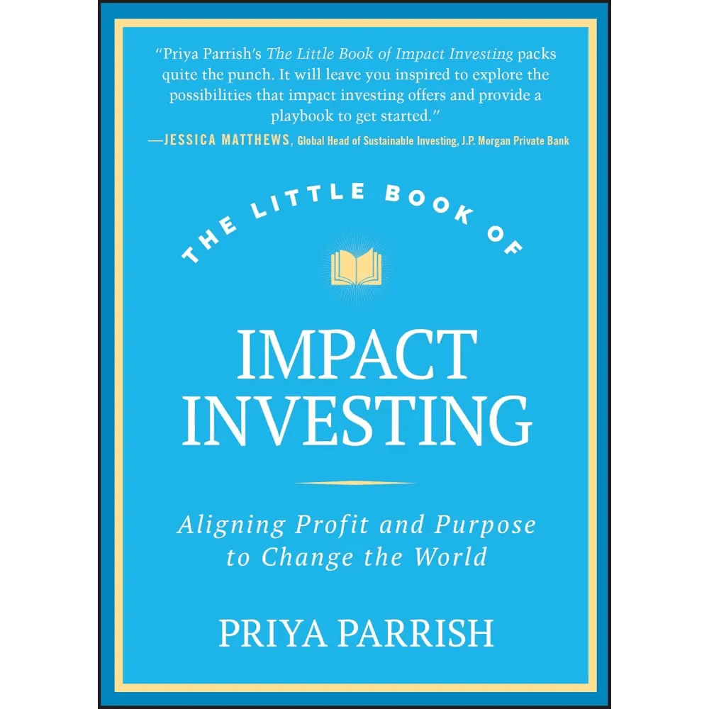 The Little Book Of Impact Investing: Aligning Profit And Purpose To Change The World - BOOKZONE