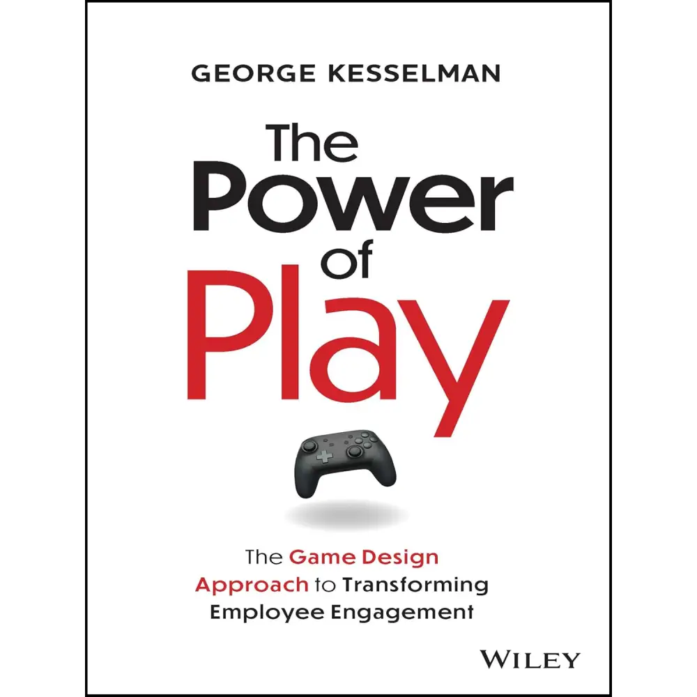 The Power Of Play - The Game Design Approach To Transforming Employee Engagement