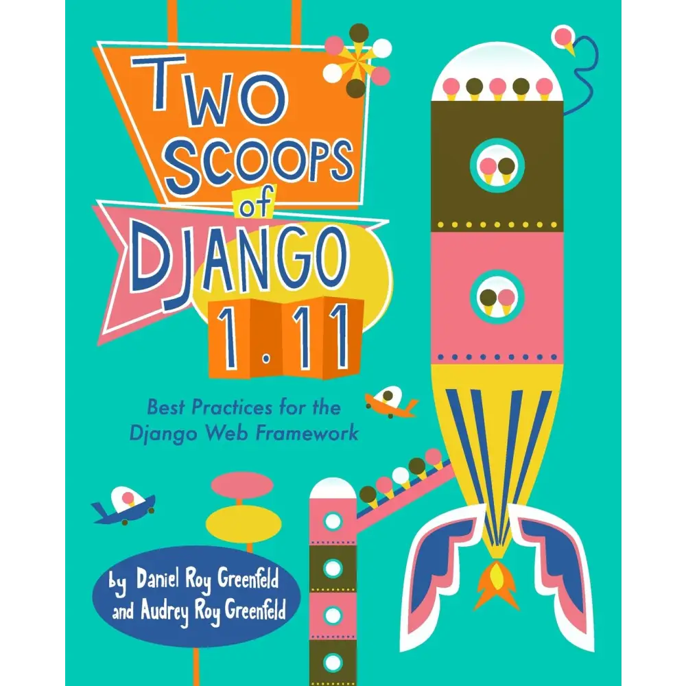 Two Scoops of Django 1.11: Best Practices for the Django Web Framework (Paperback)