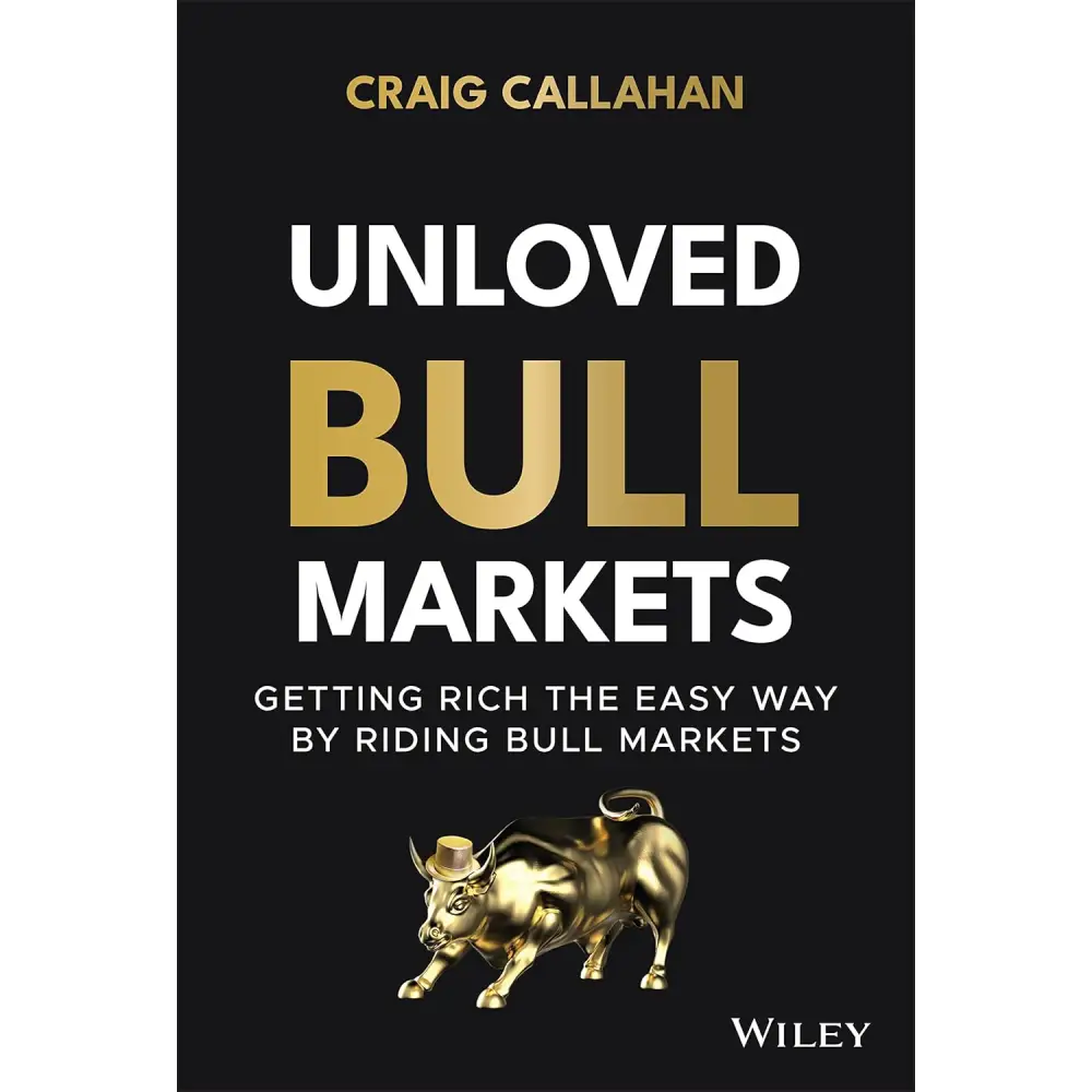 Unloved Bull Markets: Getting Rich The Easy Way By Riding Bull Markets