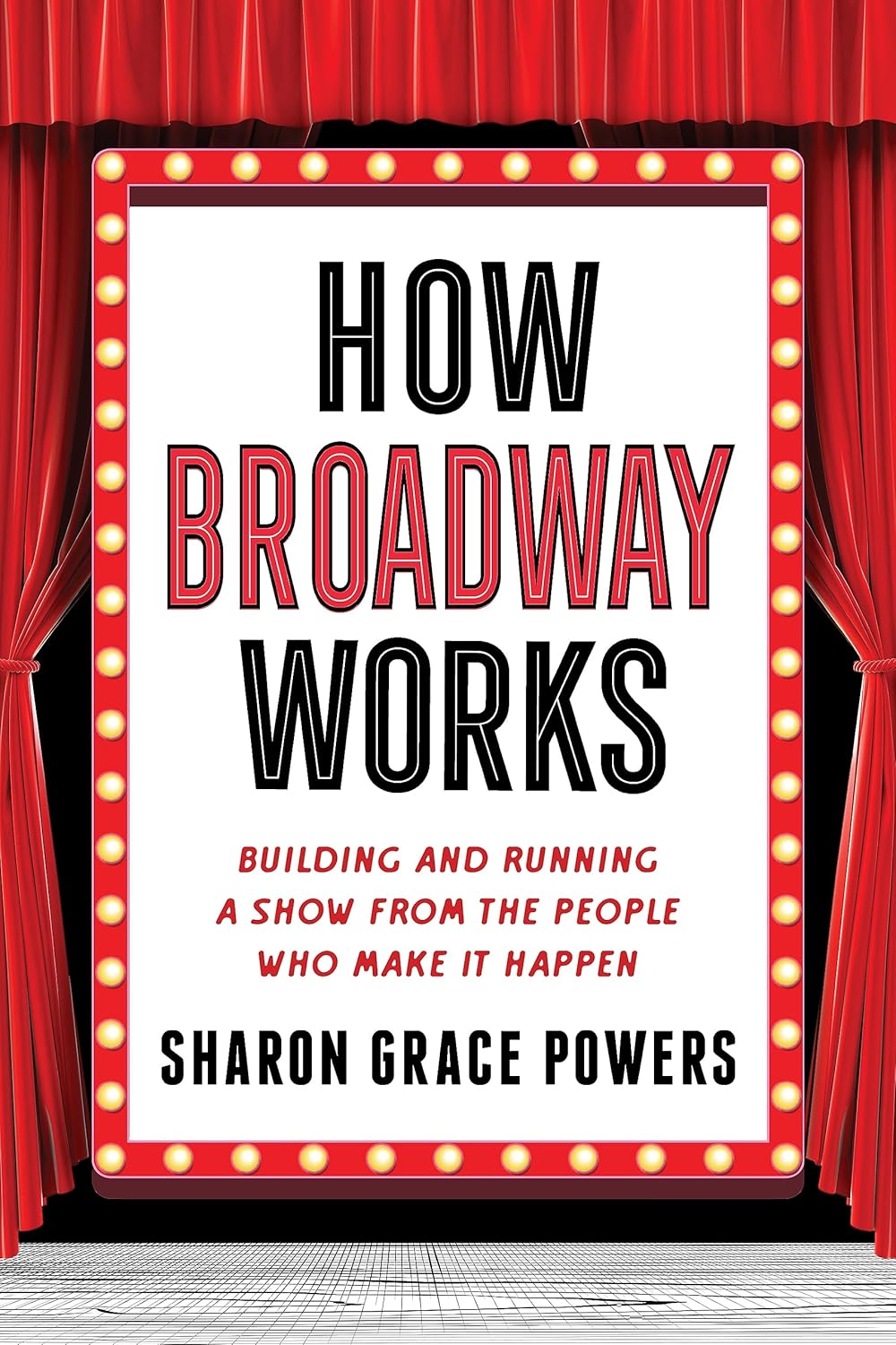 How Broadway Works: Building and Running a Show from the People Who Make It Happen - BOOKZONE