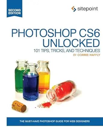 Photoshop CS6 Unlocked: 101 Tips, Tricks, and Techniques, 2nd Edition - BOOKZONE