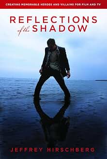 Reflections of the Shadow: Creating Memorable Heroes and Villains For Film and TV - BOOKZONE