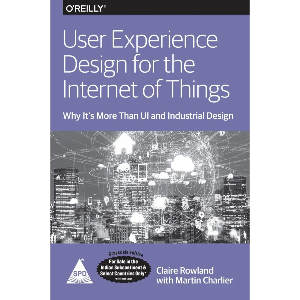 User Experience Design for the Internet of Things: Why it’s More Than UI and Industrial Design (Paperback)