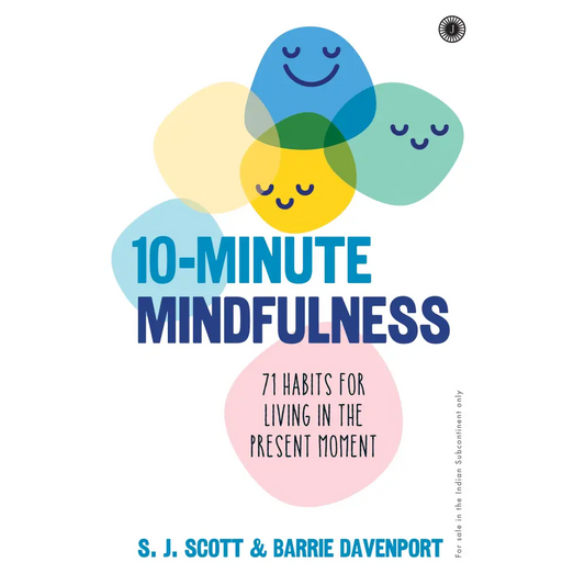 10-Minute Mindfulness: 71 Habits for Living in the Present Moment