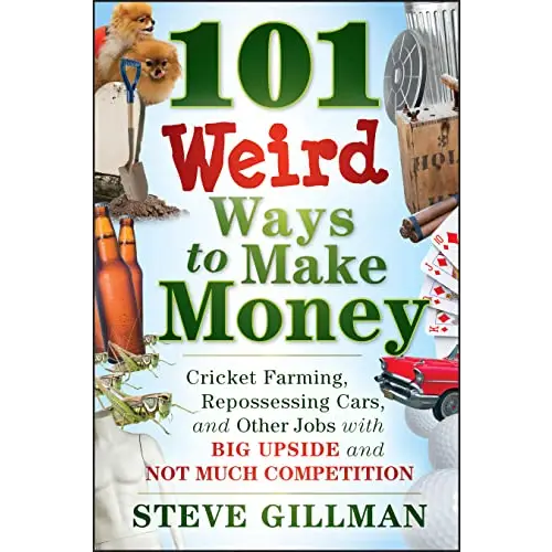 101 Weird Ways To Make Money: Cricket Farming Repossessing Cars And Other Jobs With Big Upside And Not Much Competition
