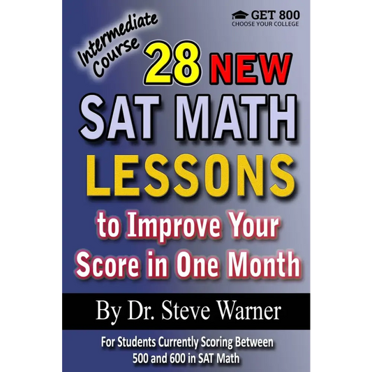 28 New SAT Math Lessons to Improve Your Score in One Month: Intermediate Course: For Students Currently Scoring Between