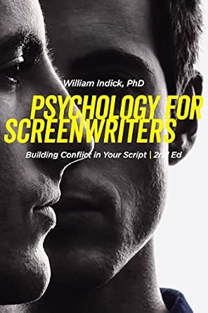 Psychology for Screenwriters: Building Conflict in Your Script (2nd Ed)