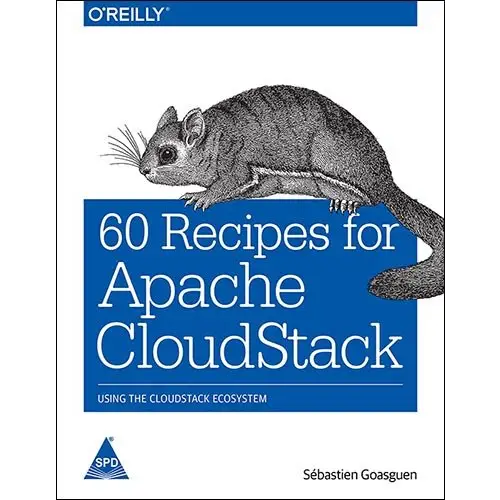 60 Recipes for Apache CloudStack: Using the CloudStack Ecosystem