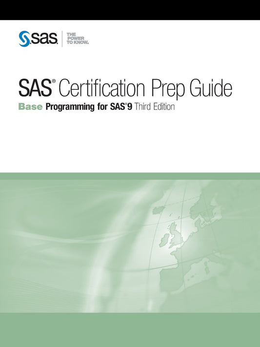 SAS Certification Prep Guide: Base Programming for SAS 9 Third Edition