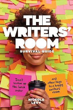 The Writers Room Survival Guide: Don’t Screw Up the Lunch Order and Other Keys to a Happy Writers Room