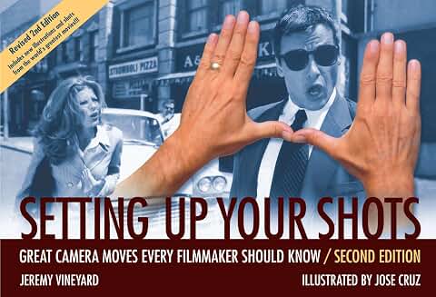 Setting Up Your Shots: Great Camera Moves Every Filmmaker Should Know (2nd Edition)