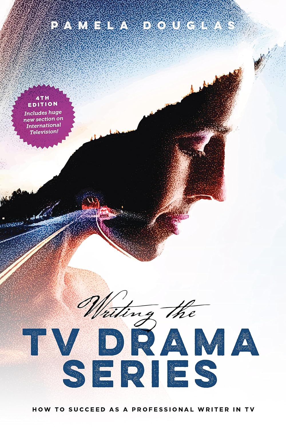 Writing the TV Drama Series: How to Succeed as a Professional Writer in TV (4th Edition)