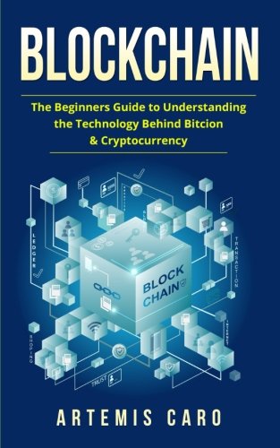 Blockchain: The Beginners Guide to Understanding the Technology Behind Bitcoin & Cryptocurrency (Paperback)