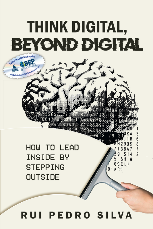 Think Digital, Beyond Digital How to Lead Inside by Stepping Outside