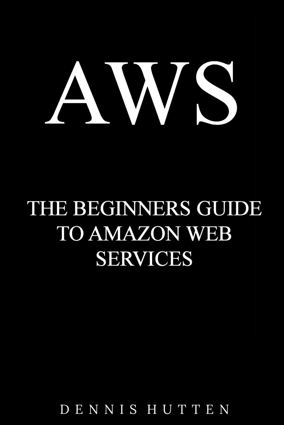 AWS: Amazon Web Services Tutorial The Ultimate Beginners Guide - BOOKZONE