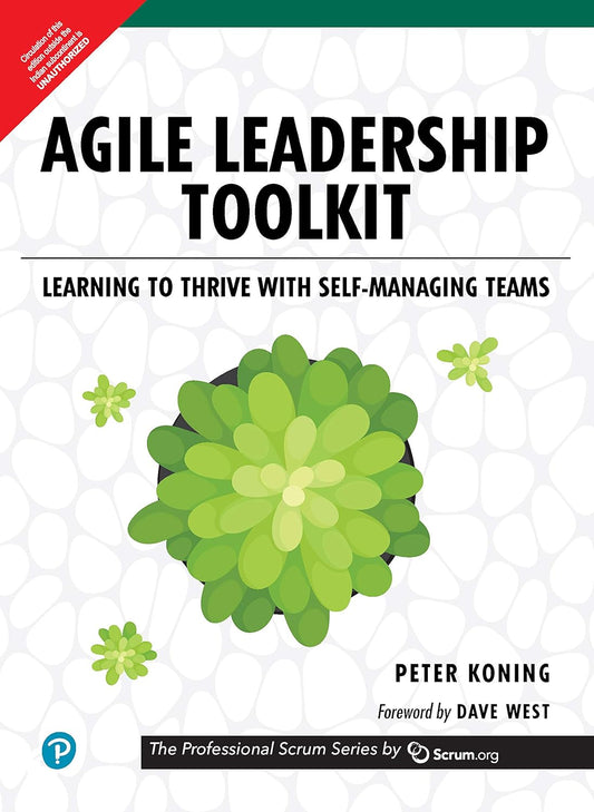 Agile Leadership Toolkit: Learning to Thrive with Self-Managing Teams