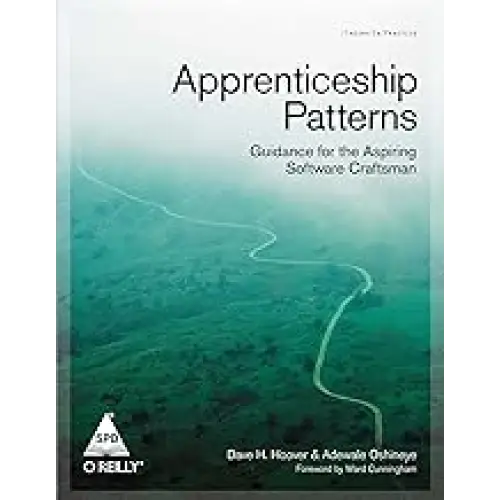 Apprenticeship Patterns: Guidance for the Aspiring Software Craftsman