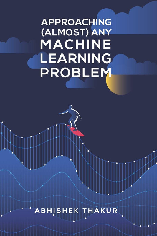 Approaching Almost Any Machine Learning Problem (Paperback)