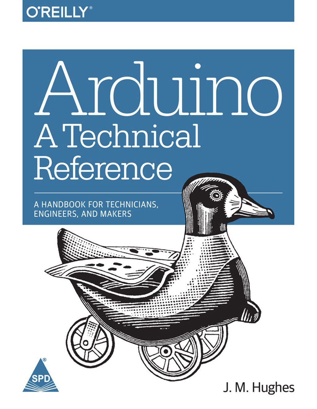 Arduino: A Technical Reference a Handbook for Technicians Engineers and Makers