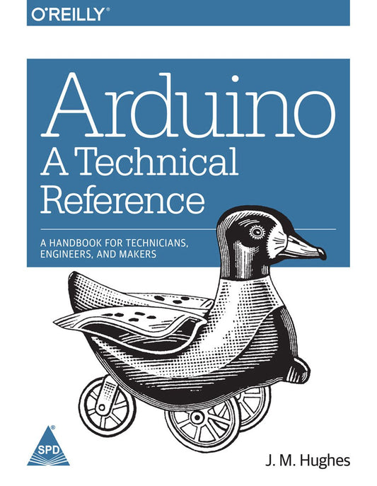 Arduino: A Technical Reference a Handbook for Technicians Engineers and Makers