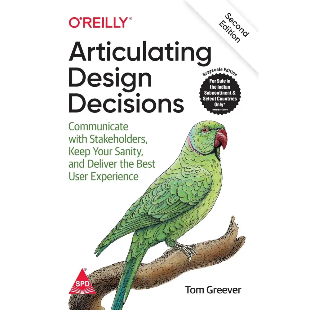 Articulating Design Decisions: Communicate with Stakeholders Keep Your Sanity and Deliver the Best User Experience,2/E