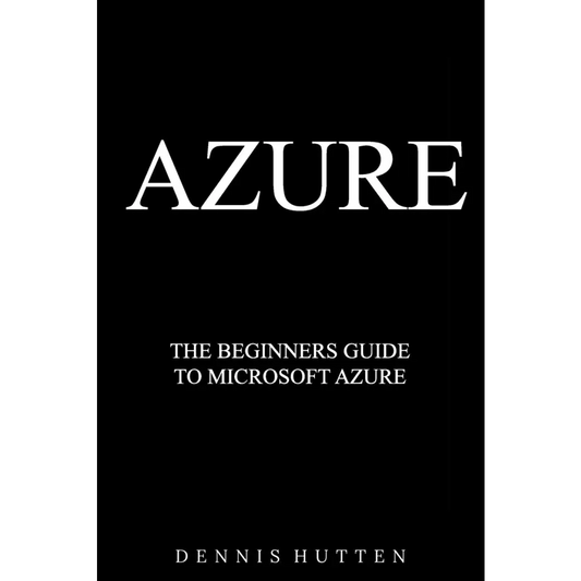 Azure: Microsoft Azure Tutorial The Ultimate Beginners Guide (Paperback)