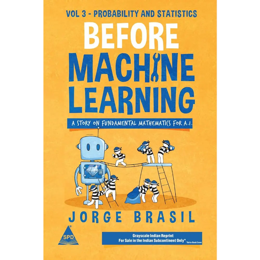 Before Machine Learning Volume 3 - Probability and Statistics for A.I (Grayscale Indian Reprint)