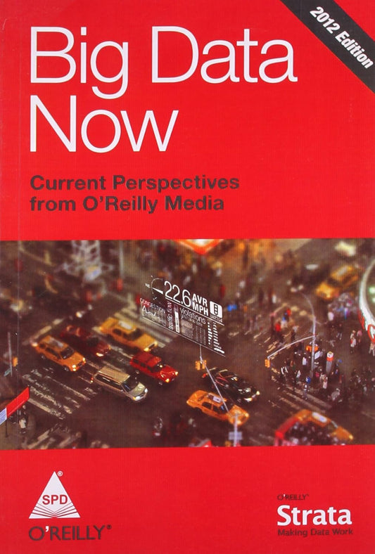 Big Data Now: Current Perspectives from O’Reilly Media