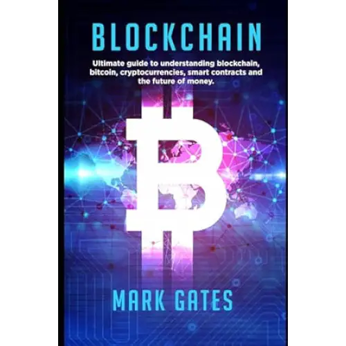 Blockchain: The Ultimate Guide To Mastering Bitcoin Ethereum & Other Cryptocurrencies (Paperback)